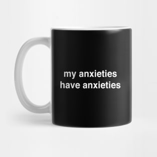 my anxieties have anxieties Mug